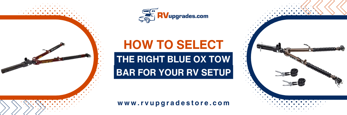 How to Select the Right Blue Ox Tow Bar for Your RV Setup